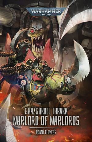 Cover of Ghazghkull Thraka: Warlord of Warlords by Denny Flowers