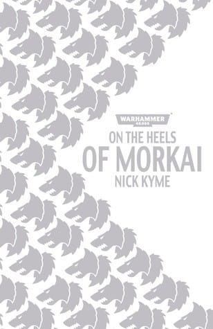 Cover of On the Heels of Morkai by Nick Kyme